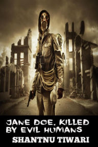 Title: Jane Doe, Killed by Evil Humans (End of the World Detective), Author: Shantnu Tiwari