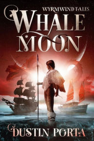 Title: Whalemoon (Wyrmwind Tales, #1), Author: Dustin Porta