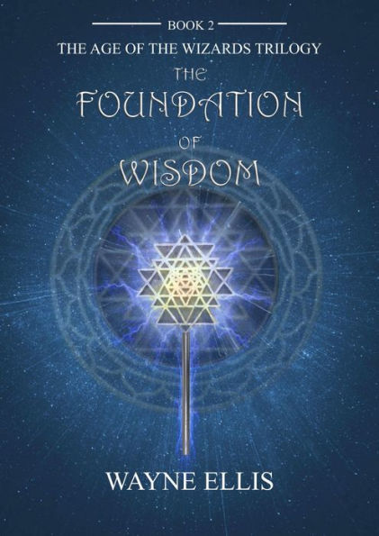 The Foundation of Wisdom (The Age of the Wizards Trilogy, #2)