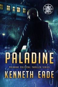 Title: Paladine (Paladine Political Thriller Series, #1), Author: Kenneth Eade