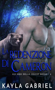 Title: La redenzione di Cameron (Gli orsi dello chalet rosso, #4), Author: Kayla Gabriel