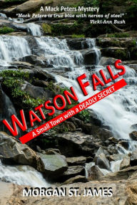 Title: Watson Falls - A Small Town with a Deadly Secret (Mack Peters Mysteries), Author: Morgan St. James