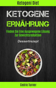 Title: Ketogene Ernährung: Finden Sie Eine Ausgewogene Lösung Zur Gewichtsreduktion (Dessertrezept), Author: Cedric Turner