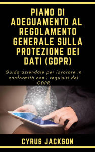 Title: PIANO DI ADEGUAMENTO AL REGOLAMENTO GENERALE SULLA PROTEZIONE DEI DATI (GDPR), Author: Cyrus Jackson