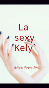 Title: La sexy Kely, Author: Adriano Pereira Lima