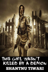 Title: This Girl Wasn't Killed by a Demon (End of the World Detective), Author: Shantnu Tiwari