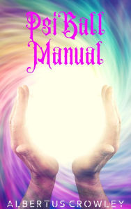 Title: Psi Ball Manual, Author: Albertus Crowley