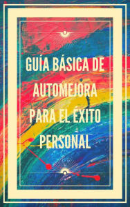 Title: Guía Básica de Automejora Para el Éxito Personal, Author: MENTES LIBRES
