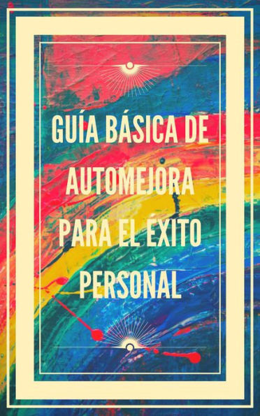 Guía Básica de Automejora Para el Éxito Personal