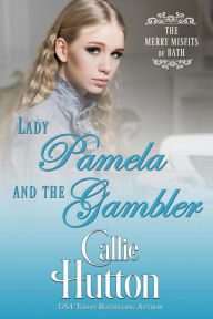 Title: Lady Pamela and the Gambler (The Merry Misfits of Bath, #3), Author: Callie Hutton