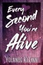 Every Second You're Alive