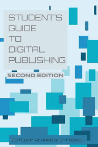 Title: The Student's Guide to Digital Publishing, Author: Richard Scott Nokes