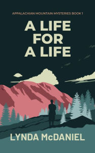 Title: A Life for a Life: A Mystery Novel (Appalachian Mountain Mysteries, #1), Author: Lynda McDaniel