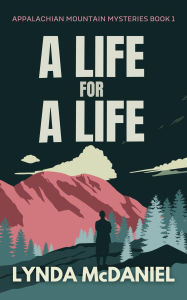 Title: A Life for a Life: A Mystery Novel (Appalachian Mountain Mysteries, #1), Author: Lynda McDaniel