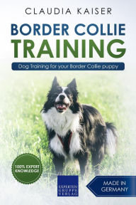 Title: Border Collie Training - Dog Training for your Border Collie puppy, Author: Claudia Kaiser