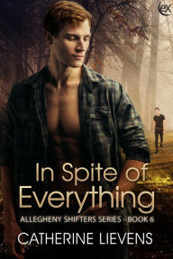 Title: In Spite of Everything (Allegheny Shifters, #6), Author: Catherine Lievens