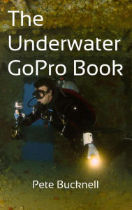 Title: Underwater GoPro Book, Author: Peter Bucknell