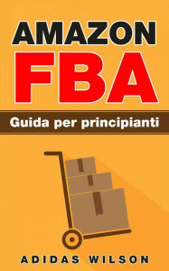 Title: Amazon FBA Guida per principianti, Author: Adidas Wilson