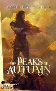 Title: The Peaks of Autumn (The Book of Never, #4), Author: Ashley Capes