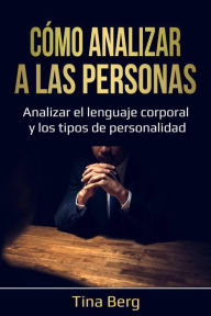 Title: Cómo analizar a las personas, Author: Tina Berg