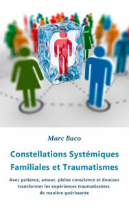 Title: Constellations Systémiques Familiales et Traumatismes, Author: Marc Baco
