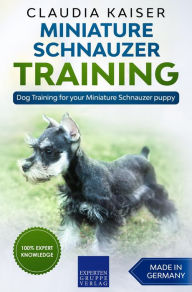 Title: Miniature Schnauzer Training - Dog Training for your Miniature Schnauzer puppy, Author: Claudia Kaiser