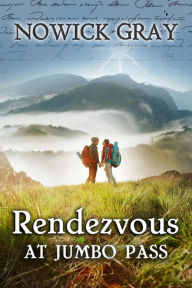 Title: Rendezvous at Jumbo Pass: A Twisting Tale of Wilderness Survival, Author: Nowick Gray