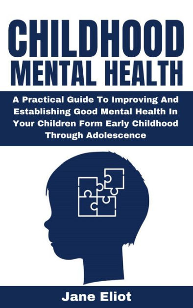 Childhood Mental Health: A Practical Guide To Improving And ...