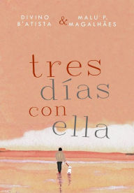 Title: Tres Días con Ella, Author: Divino B'Atista