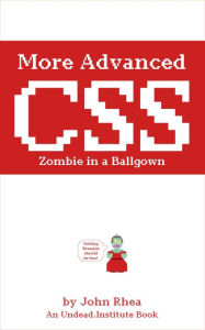 Title: More Advanced CSS: Zombie in a Ballgown (Undead Institute), Author: John Rhea