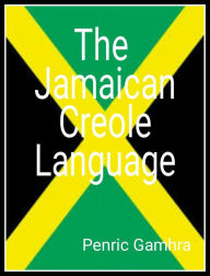 Title: The Jamaican Creole Language, Author: Penric gamhra