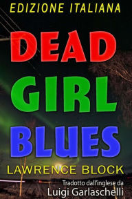 Title: Dead Girl Blues - Edizione Italiana, Author: Lawrence Block