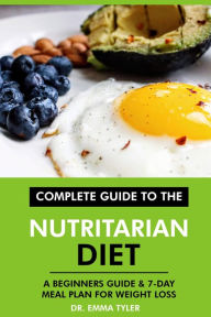 Title: Complete Guide to the Nutritarian Diet: A Beginners Guide & 7-Day Meal Plan for Weight Loss, Author: Dr. Emma Tyler