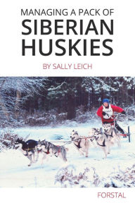 Title: Managing a Pack of Siberian Huskies, Author: Sally Leich