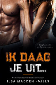 Title: Ik daag je uit... (De Uitdagers, #1), Author: Ilsa Madden-Mills