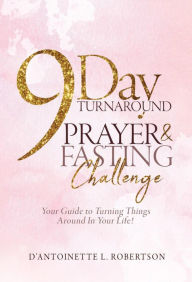 Title: 9-Day Turnaround Prayer & Fasting Challenge: The Movement, Author: D' Antoinette Robertson