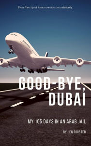 Title: Good-Bye, Dubai, Author: Len Forster