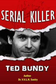 Title: Serial Killer Ted Bundy, Author: Dr.V.V.L.N. Sastry