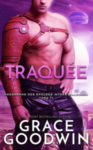 Title: Traquée (Programme des Épouses Interstellaires, #17), Author: Grace Goodwin