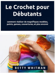 Title: Le Crochet pour Débutants :, Author: Betty Whitman