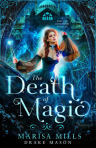 Title: The Death of Magic (Academy of Falling Kingdoms, #0), Author: Marisa Mills