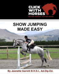 Title: Show Jumping Made Easy, Author: Jeanette A Garrett B.H.S.I.