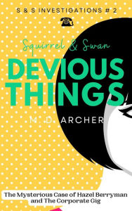 Title: Squirrel & Swan Devious Things (S & S Investigations, #2), Author: M. D. Archer