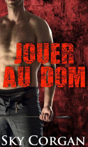 Title: Jouer au Dom, Author: Sky Corgan