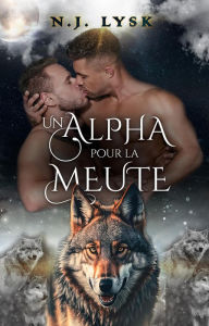 Title: Un Alpha pour la Meute (La Destinée de la Meute, #2), Author: N.J. Lysk