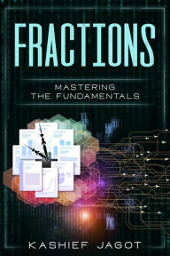 Title: Fractions (MASTERING THE FUNDAMENTALS, #1), Author: Kashief Jagot