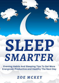 Title: Sleep Smarter, Author: Zoe McKey