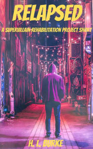 Title: Relapsed (Supervillain Rehabilitation Project, #0), Author: H. L. Burke