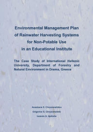 Title: Environmental Management Plan of Rainwater Harvesting Systems for Non Potable Use in an Educational Institute, Author: Anastasia S. Chrysomalidou