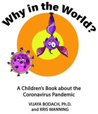 Title: Why in the World? A Children's Book about the Coronavirus Pandemic, Author: Vijaya Bodach